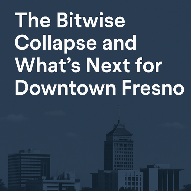 The Bitwise Collapse and What’s Next for Downtown Fresno
